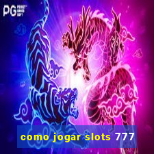 como jogar slots 777